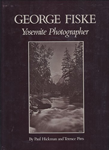 9780873581943: George Fiske, Yosemite Photographer / by Paul Hickman and Terence Pitts ; Pref. by Beaumont Newhall ; Introd. by James Enyeart