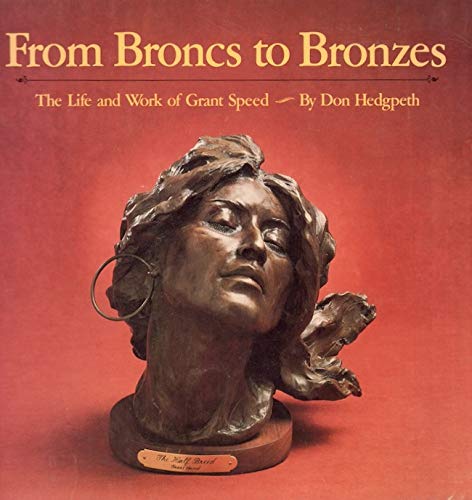 From broncs to bronzes: The life and work of Grant Speed (9780873582100) by Hedgpeth, Don