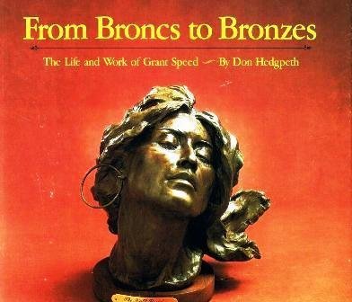 Imagen de archivo de From Broncs to Bronzes: The Life and Work of Grant Speed a la venta por Star 'N Space Books