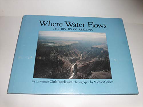 Beispielbild fr Where Water Flows: The Rivers of Arizona zum Verkauf von Jay W. Nelson, Bookseller, IOBA