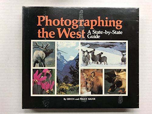 Photographing the West: A state-by-state guide (9780873582698) by Bauer, Erwin And Peggy