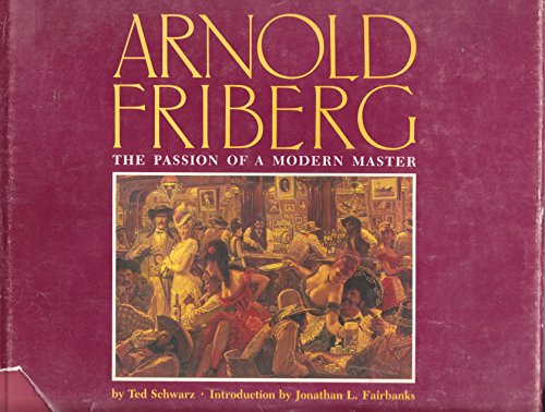 Arnold Friberg: The Passion of a Modern Master (9780873583466) by Ted Schwarz