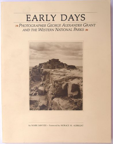 Imagen de archivo de EARLY DAYS: Photographer George Alexander Grant and the Western National Parks a la venta por Shoemaker Booksellers