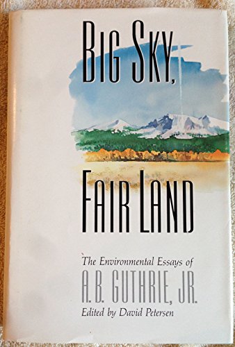 9780873584647: Big Sky, Fair Land: The Environmental Essays of A. B. Guthrie, Jr.