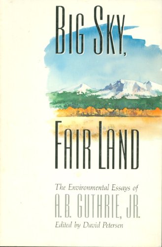 9780873584654: Big Sky, Fair Land: The Environmental Essays of A.B. Guthrie, Jr.