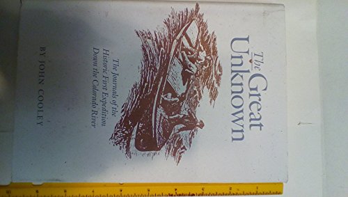 Imagen de archivo de The Great Unknown : The Journals of the Historic First Expedition Down the Colorado River a la venta por Better World Books
