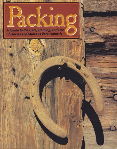 9780873584876: Packing: A Guide to the Care, Training and Use of Horses and Mules As Pack Animals