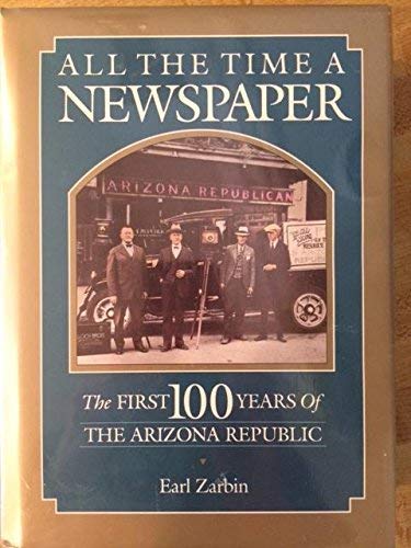 Stock image for All the Time a Newspaper: The First 100 Years of the Arizona Republic for sale by Better World Books