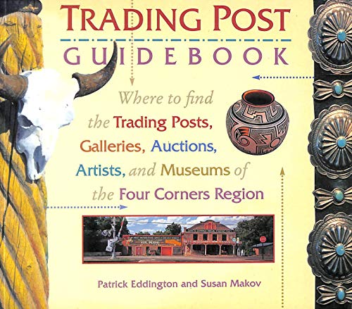 Imagen de archivo de The Trading Post Guidebook: Where to Find the Trading Posts, Galleries, Auctions, Artists, and Museums of the Four Corners Region a la venta por Reliant Bookstore