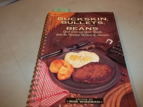 Imagen de archivo de Buckskin, Bullets, and Beans: Good Eats and Good Reads from the Western Writers of America a la venta por ThriftBooks-Dallas