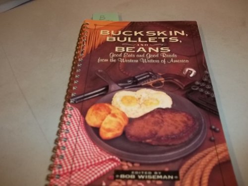 Stock image for Buckskin, Bullets, and Beans: Good Eats and Good Reads from the Western Writers of America for sale by ThriftBooks-Dallas