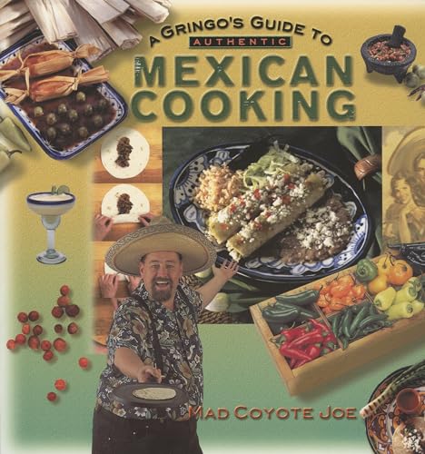 

A Gringo's Guide to Authentic Mexican Cooking (Cookbooks and Restaurant Guides) [Soft Cover ]
