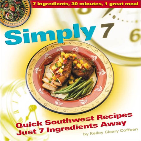 Stock image for Simply 7: Quick Southwest Recipes Just 7 Ingredients Away for sale by Once Upon A Time Books