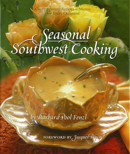Seasonal Southwest Cooking: Contemporary Recipes & Menus for Every Occasion (9780873588829) by Fenzl, Barbara Pool