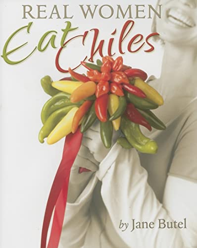 Stock image for Real Women Eat Chiles for sale by Better World Books: West