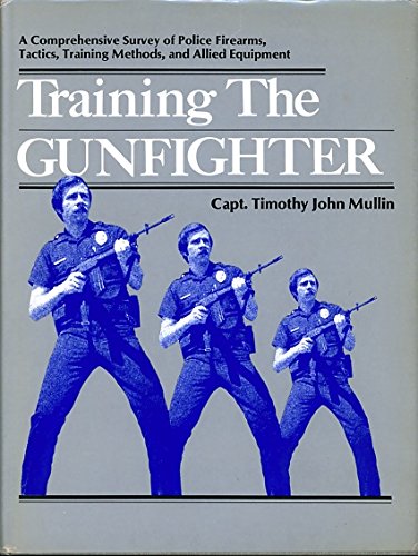 Beispielbild fr Training the Gunfighter: Firearms Selection, Equipment, and Training for the Small and Medium-Size Police or Sheriff's Department zum Verkauf von K & L KICKIN'  BOOKS