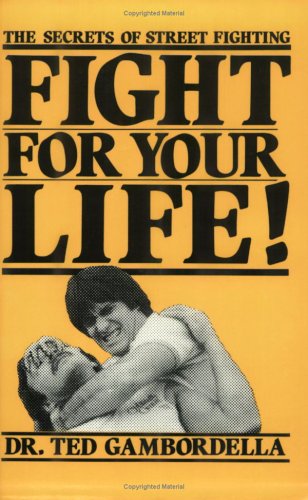 Stock image for FIGHT FOR YOUR LYFE!: THE SECRETS OF STREET FIGHTING for sale by David H. Gerber Books (gerberbooks)
