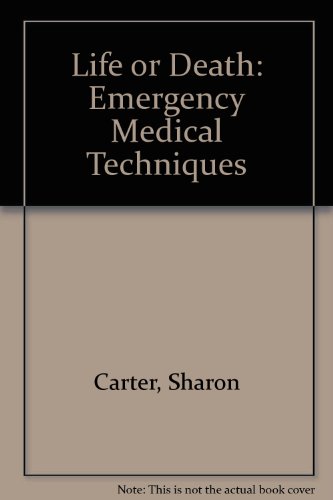Life or Death: Emergency Medical Techniques (9780873642668) by Carter, Sharon