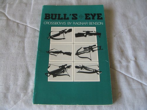 Imagen de archivo de Bull's Eye : Crossbows by Ragnar Benson a la venta por Manchester By The Book