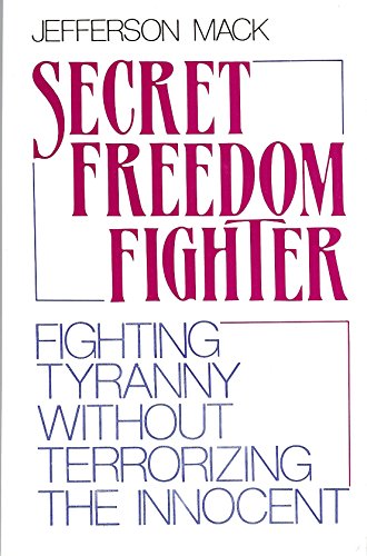 Stock image for Secret Freedom Fighter: Fighting Tyranny Without Terrorizing the Innocent for sale by ThriftBooks-Dallas