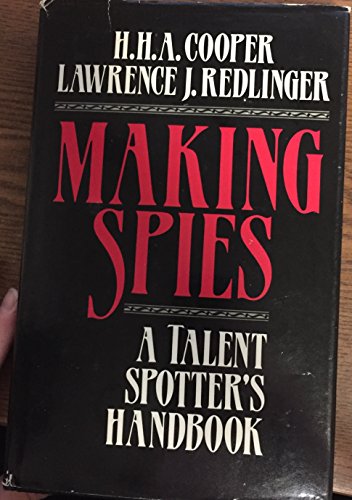 Making Spies: A Talent Spotter's Handbook (9780873643931) by H. H. A. Cooper; Lawrence J. Redlinger