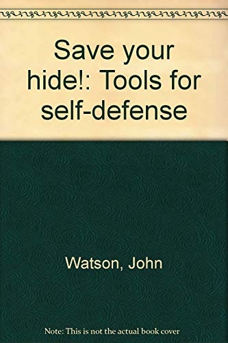 Save Your Hide!: Tools for self-defense