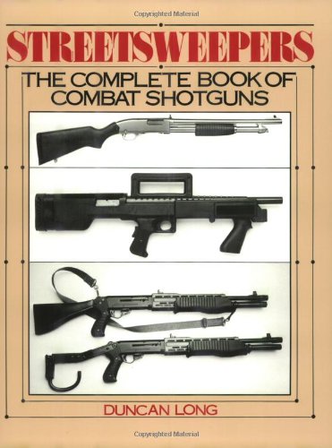 Beispielbild fr Streetsweepers: The Complete Book of Combat Shotguns zum Verkauf von Books of the Smoky Mountains