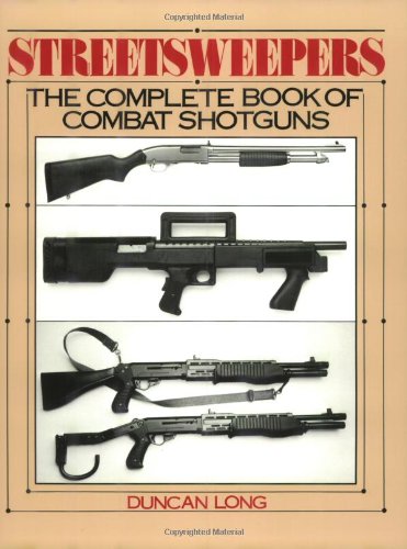 Stock image for Streetsweepers: The Complete Book of Combat Shotguns for sale by Books of the Smoky Mountains