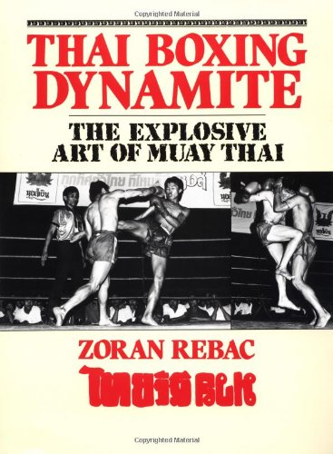 Beispielbild fr Thai Boxing Dynamite: The Explosive Art of Muay Thai zum Verkauf von Books of the Smoky Mountains