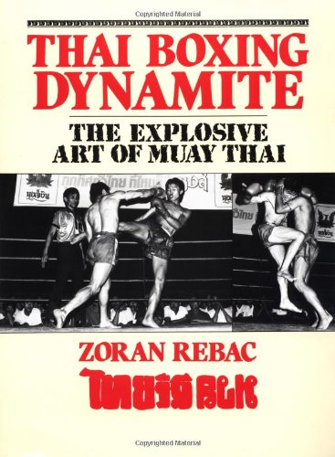 Stock image for Thai Boxing Dynamite: The Explosive Art of Muay Thai for sale by Books of the Smoky Mountains