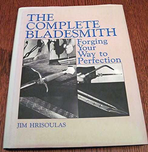 Beispielbild fr The Complete Bladesmith: Forging Your Way To Perfection zum Verkauf von HPB-Red