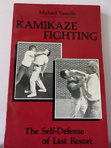 Kamikaze Fighting: The Self Defense of Last Resort - Vassalo, Mike