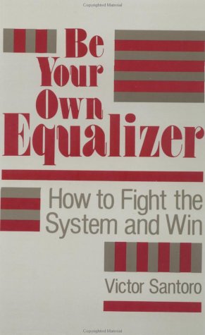 Imagen de archivo de Be Your Own Equalizer: How to Fight the System and Win a la venta por ThriftBooks-Atlanta