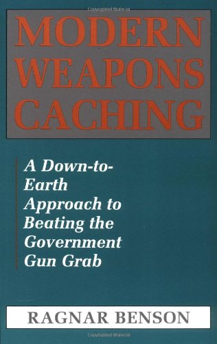 Stock image for Modern Weapons Caching: A Down-To-Earth Approach To Beating The Government Gun Grab for sale by HPB-Diamond