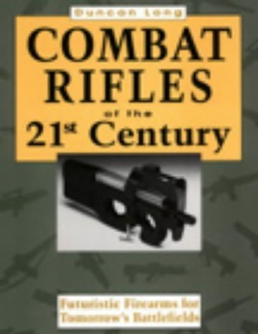 Stock image for Combat Rifles of the 21st Century: Futuristic Firearms for Tomorrow's Battlefields for sale by Books From California