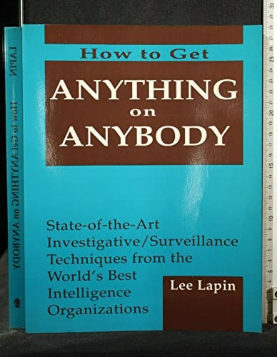 9780873645942: How to Get Anything on Anybody, Vol. 1: State of the Art Investigative Surveillance Techniques from the World's Best Intelligence Organizations