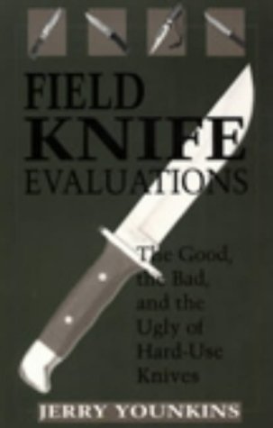 9780873646109: Field Knife Evaluations: The Good, The Bad, And The Ugly Of Hard-Use Knives