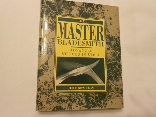 Beispielbild fr The Master Bladesmith: Advanced Studies In Steel zum Verkauf von Half Price Books Inc.