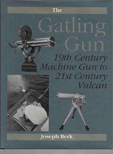 Stock image for Gatling Gun: 19th Century Machine Gun To 21st Century Vulcan for sale by Bookmans