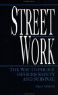 9780873646505: Streetwork: The Way To Police Officer Safety And Survival