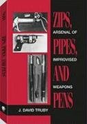 Imagen de archivo de Zips, Pipes, and Pens: Arsenal of Improvised Arms a la venta por Goodwill Books