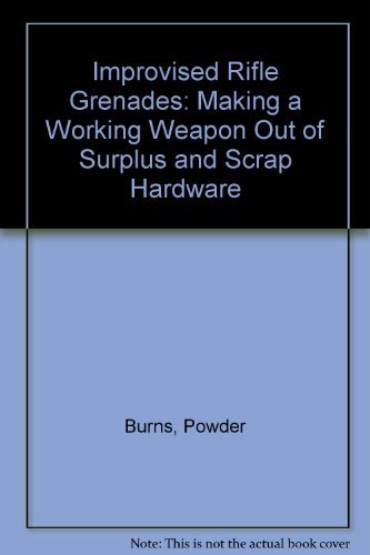 Beispielbild fr Improvised Rifle Grenades: Making a Working Weapon Out of Surplus and Scrap Hardware zum Verkauf von Jackson Street Booksellers