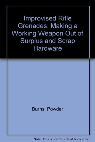 9780873647083: Improvised Rifle Grenades: Making a Working Weapon Out of Surplus and Scrap Hardware