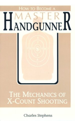 Imagen de archivo de How to Become a Master Handgunner: The Mechanics of X-Count Shooting a la venta por BooksRun