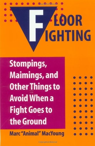 Beispielbild fr Floor Fighting: Stompings, Maimings, And Other Things To Avoid When A Fight Goes To The Ground zum Verkauf von SecondSale