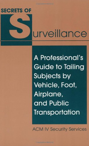 Stock image for Secrets Of Surveillance: A Professional's Guide To Tailing Subjects By Vehicle, Foot, Airplane, And Public Transportation for sale by PK Bookshop
