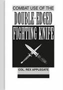 Imagen de archivo de Combat Use of the Double-edged Fighting Knife a la venta por Dream Books Co.