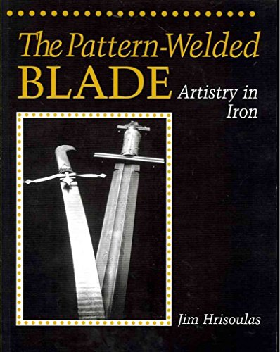 Beispielbild fr Pattern-Welded Blade: Artistry In Iron zum Verkauf von Half Price Books Inc.
