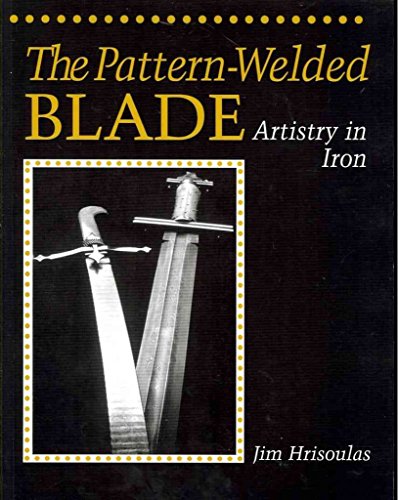 Pattern- Welded Blade: Artistry In Iron ( Hardback )