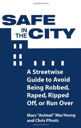 Safe In The City: A Streetwise Guide To Avoid Being Robbed, Raped, Ripped Off, Or Run Over (9780873647755) by Pfouts, Chris